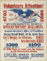 Volunteers attention! $702 $802 : Only 35 men wanted to fill the quota of Bensalem Township, Bucks County, to which the following bounties will be paid by applying immediately at the Provost Marshal's Office, at Frankford, or at the Barley Sheaff Hotel, 2