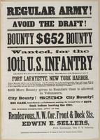 Regular Army! Avoid the draft! : Bounty $652 bounty Wanted for the 10th U.S. Infantry able-bodied men, between 18 and 45 years of age. Head-quarters of the regiment are now at Fort Lafayette, New York Harbor, where recruits will be sent on enlistment. For