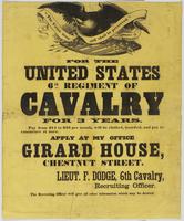 For the United States 6th Regiment of Cavalry for 3 years. : Pay from $14 to $23 per month, will be clothed, boarded, and pay to commence at once. Apply at my office Girard House, Chestnut Street. / Lieut. F. Dodge, 6th Cavalry, recruiting officer. The re