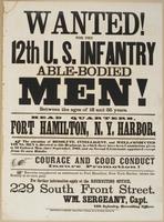 Wanted! For the 12th U.S. Infantry able-bodied men! : Between the ages of 18 and 35. Head quarters, Fort Hamilton, N.Y Harbor. The attention of resolute, intelligent, and well-conducted young men is directed to this regiment, in which there have been comm