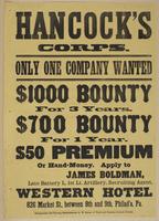 Hancock's Corps. : Only one company wanted $1000 bounty for 3 years. $700 bounty for 1 year. $50 premium or hand-money. / Apply to James Boldman, late Battery L, 1st Lt. Artillery, recruiting agent. Western Hotel 826 Market St., between 8th and 9th, Phila