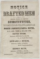Notice to drafted men : Persons wishing to procure substitutes, can be supplied without any further trouble to themselves, and their certificates handed them by applying to the undersigned, at the North Pennsylvania Hotel, N.E. cor. Third and Willow Sts. 