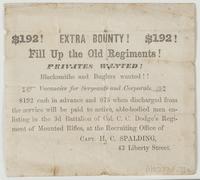 $192! Extra bounty! $192! Fill up the old regiments! : Privates wanted! Blacksmiths and buglers wanted!! Vacancies for sergeants and corporals. $192 cash in advance and $75 when discharged from the service will be paid to active, able-bodied men enlisting