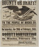 Bounty or draft! : To the people of Bucks Co. Whereas, the city of Philadelphia and neighboring counties have filled, or are now filling, their quotas under the conscription act by means of bounties to volunteers; ... in order to ascertain what the sense 