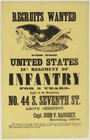 Recruits wanted for the United States 15th Regiment of Infantry for 3 years. : Apply at the rendezvous, No. 44 S. Seventh St. above Chestnut. / Capt. John V. Haughey, recruiting officer. The sum of two dollars will be paid to any citizen or soldier who sh