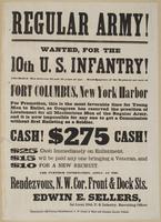 Regular Army! Wanted, for the 10th U.S. Infantry! : Able-bodied men between 18 and 45 years of age. Head-quarters of the regiment are now at Fort Columbus, New York Harbor For promotion, this is the most favorable time for young men to enlist, as Congress