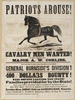 Patriots arouse! Cavalry men wanted! : To form a battalion under Major A.W. Corliss. Now is the time to join a crack battalion for the gallant General Burnside's division! 400 dollars bounty! $325 before leaving the state! Families provided for by the sta