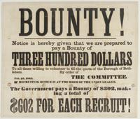 Bounty! Notice is hereby given that we are prepared to pay a bounty of three hundred dollars : to all those willing to volunteer to fill the quota of the borough of Bethlehem. / By order of the committee. Feb. 25, 1863. Recruiting office is at the room of