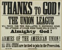 Thanks to God! : The Union League will proceed from their headquarters to Independence Square, this afternoon, at 5 o'clock, where thanks will be given to almighty God! For the great successes which He has vouchsafed to the armies of the American Union! A