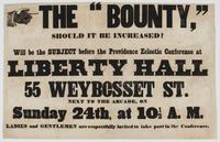 The "Bounty," should it be increased? : Will be the subject before the Providence Eclectic Conference at Liberty Hall 55 Weybosset St. next to the arcade, on Sunday 24th, at 10 1/2 a.m. Ladies and gentlemen are respectfully invited to take part in the con