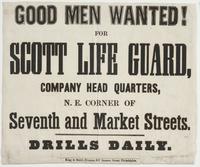 Good men wanted! : For Scott Life Guard, company head quarters, N.E. corner of Seventh and Market Streets. Drills daily.