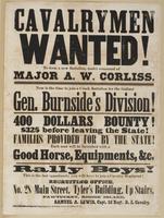 Cavalrymen wanted! : To form a new battalion, under command of Major A.W. Corliss. Now is the time to join a crack battalion for the gallant Gen. Burnside's division! 400 dollars bounty! $325 before leaving the state! Families provided for by the state! E