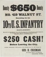 Bounty $650 bounty : No. 419 Walnut St. Recruiting for the 10th U.S. Infantry (riflemen.) Recruits are immediately sent to the head-quarters of the regiment, Fort Lafayette, N.Y. Harbor, where they are furnished with comfortable quarters, and have no marc