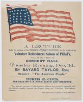 A lecture under the auspices of the People's Literary Institute, : for the benefit of the Volunteer Refreshment Saloons of Philad'a, will be delivered at Concert Hall, Tuesday evening, Dec. 3d, by Bayard Taylor, Esq. Subject--