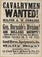 Cavalrymen wanted! : To form a new battalion, under command of Major A.W. Corliss. Now is the time to join a crack battalion for the gallant Gen. Burnside's division! 400 dollars bounty! $325 before leaving the state! Families provided for by the state! E