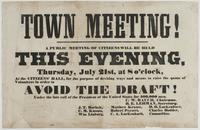Town meeting! : A public meeting of citizens will be held this evening, Thursday, July 21st, at 8 o'clock, at the Citizens' Hall, for the purpose of devising ways and means to raise the quota of volunteers in order to avoid the draft! Under the late call 