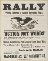 Rally to the defence of the Old Keystone State! : "Action, not words" All who wish immediately to go to the defence of our state, and do what they can to repel the invaders now threatening our firesides, are requested to come forth and enroll their names 