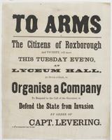 To arms : The citizens of Roxborough and vicinity, will meet this Tuesday eve'ng, at Lyceum Hall, at seven o'clock, to organise a company to respond to the call of the governor, to defend the state from invasion. / By order of Capt. Levering.