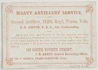 Heavy artillery service. Second Artillery, 112th Reg't, Penna. Vols. : A.A. Gibson, U.S.A., Col. commanding. A few good men wanted for this fine regiment, now doing garrison duty in the fortifications for the defence of the city of Washington; it is the l