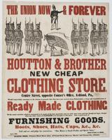 The Union now & forever : Houtton & Brother new cheap clothing store, Centre Street, opposite Conner's Office, Ashland, Pa., would respectfully announce to the citizens in general, that they have just received from Philadelphia, a large and beautiful stoc