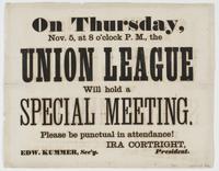On Thursday, Nov. 5, at 8 o'clock P.M., the Union League will hold a special meeting. : Please be punctual in attendance! / Ira Cortright, president. Edw. Kummer, sec'y.