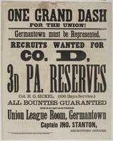 One grand dash for the Union! : Germantown must be represented. Recruits wanted for Co. D, 3d Pa. Reserves Col. H.G. Sickel. (100 days service.) All bounties guarantied Head-quarters, Union League Room, Germantown / Captain Jno. Stanton, recruiting office
