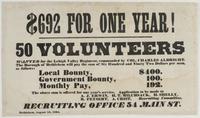 $692 for one year! 50 volunteers wanted for the Lehigh Valley Regiment, commanded by Col. Charles Albright. : The borough of Bethlehem will pay the sum of six hundred and ninety two dollars per man, as follows: Local bounty, $400. Government bounty, $100.