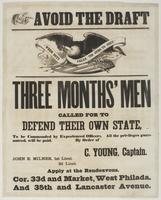 Avoid the draft : Three months' men called for to defend their own state, to be commanded by experienced officers. All the privileges guaranteed, will be paid. / By order of C. Young, Captain. John E. Milner, 1st Lieut. [blank] 2d Lieut. Apply at the rend