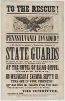 To the rescue! Pennsylvania invaded! : A meeting for the purpose of organizing a company of state guards to protect the state from the invasion of rebel hordes, now swarming the banks of the Potomac, will be held at the hotel of Elias Shive, Turk's Head, 