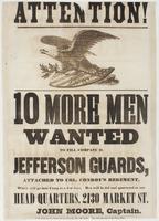 Attention! 10 more men wanted : to fill Company D, Jefferson Guards, attached to Col. Conroy's regiment, which will go into camp in a few days. Men will be fed and quartered at our head quarters, 2130 Market St. / John Moore, Captain.