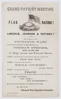 Grand patriot meeting and flag raising! Lincoln, Johnson & victory! : The citizens of the Fifteenth Ward are invited to assemble in mass meeting, on Tuesday evening, October the 25th, 1864, at Ridge Avenue and Sixteenth Streets. Come! and shew by your pre