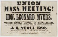 Union mass meeting! : Hon. Leonard Myers, member of Congress elect, will address the citizens at Yohe's Eagle Hotel, in Bethlehem, on Tuesday evening, Oct. 6th, at half-past seven o'clock. J.B. Stoll Esq. of Philadelphia willl [sic] speak in the German la