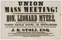 Union mass meeting! : Hon. Leonard Myers, member of Congress elect, will address the citizens at Yohe's Eagle Hotel, in Bethlehem, on Tuesday evening, Oct. 6th, at half-past seven o'clock. J.B. Stoll Esq. of Philadelphia willl [sic] speak in the German la