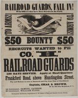 Railroad Guards, fall in! With officers that have seen service in the field. : To arms! To arms! $50 bounty $50 Recruits wanted to fill Co. "H," Railroad Guards 100 days service. Apply at head-quarters: Frankford Road, above Huntingdon Street. Pay and rat