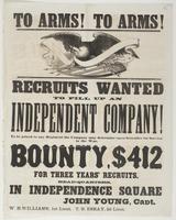 To arms! To arms! : Recruits wanted to fill up an independent company! To be joined to any regiment the company may determine upon hereafter for service in the war. Bounty, $412 for three years' recruits. Head-quarters, in Independence Square / John Young