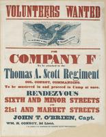 Volunteers wanted for Company F : to be attached to the Thomas A. Scott Regiment Col. Conroy, commanding. To be mustered in and proceed to camp at once. Rendezvous Sixth and Minor Streets and 21st and Market Streets / John T. O'Brien, Capt. Wm. H. Conroy,