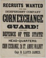 Recruits wanted for the independent company Corn Exchange Guard! : For the defence of the state! Head-quarters: Corn Exchange, 2d St. above Walnut / Capt. B. Lloyd James.