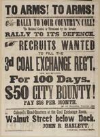 To arms! To arms! Rally to your country's call! : The national capital is threatened by the invader. Rally to its defence. Recruits wanted to fill the 3d Coal Exchange Reg't. Now recruiting for 100 days. $50 city bounty! Pay $16 per month. All recruiting 