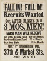 Fall in! Fall in! Recruits wanted for Capt. Alfred Driver's co. of 3 mos. men! : Each man will receive out of the Bounty Fund, $10 in advance. Pay from Citizens Fund, 13 a month. The first month in advance. Pay from state, $13 a month. Apply at Commission