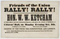 Friends of the Union rally! Rally! : Hon. W.W. Ketcham of Wilkes-Barre, and other distinguished speakers, will address the citizens of Bethlehem at Citizens' Hall, on Monday evening Oct. 5th, at half-past seven o'clock. Turn out in your strength! Friends 