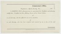 Commissioner's Office, Doylestown, Bucks County, Pa., [blank] 186[blank] : I, Joseph S. Ely, Commissioner to superintend the draft for said county, certify that I drafted into the military service of the United States, [blank] of [blank] in said county, w