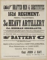 Drafted men & substitutes : 152d Regiment, Penn'a Volunteers, 3d Heavy Artillery Col. Herman Segebarth. An excellent opportunity is now offered to persons wishing to join a company in this regiment, now quartered at Camp Ruff, Camden, N.J., and for servic