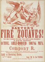 Baxter's Fire Zouaves! The only chance to join this first-class regiment! : A few more active, able-bodied young men, to fill up Company R. Will be equipped at once, and sent to Camp Observation, near Poolesville, Maryland. Apply at recruiting station, 1s