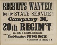 Recruits wanted! For the state service! : Company M, 20th Regim't, Col. Wm. B. Thomas, commanding. Apply at head-quarters, Custom House. / D.P. Billington, Capt. commanding Co. M,