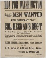 Ho! for Washington : Men wanted for Company "M," Col. Heenan's reg't The only regiment accepted by the War Department for three months. This is the only chance for men to enlist, as the reg't must report in Washington on the 15th of this month, (June.) Ap