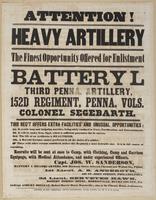 Attention! Heavy artillery : The finest opportunity offered for enlistment Battery L Third Penna. Vols. Colonel Segebarth. This reg't offers extra facilities and unusual opportunities: 1st. It avoids long and fatiguing marches, being solely confined to fo