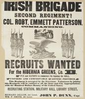 Irish Brigade Second Regiment! Col. Robt. Emmett Patterson, commanding. : Recruits wanted for the Hibernia Greens, Co. B. Pay and rations to commence on signing the roll. Uniforms and comfortable quarters provided. This regiment is accepted by the governo