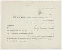 This is to certify, : that in pursance [sic] of authority vested in me by [blank] to raise a regiment of [blank] Penna. Vols. for the service of the United States I appointed [blank] a [blank] of Co. [blank] Regiment Pennsylvania Volunteers, and I further