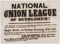 National Union League of Bethlehem! : The members of the league, and all loyal citizens who desire to become members, are requested to meet at the Eagle Hotel, on Friday evening, 27th inst., at 8 o'clock, for the purpose of electing permanent officers, an