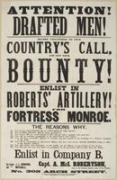 Attention! Drafted men! : Become volunteers to your country's call and get your bounty! Enlist in Roberts' Artillery! For Fortress Monroe. The reasons why. 1st. You become volunteers, and not conscripts of the draft. 2d. You get $100 bounty, $40 on being 